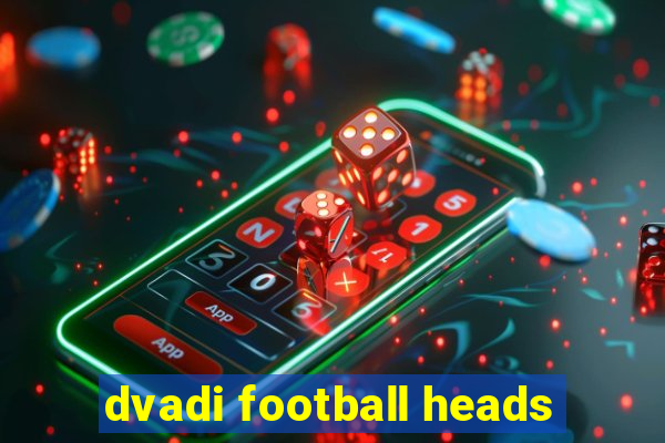 dvadi football heads